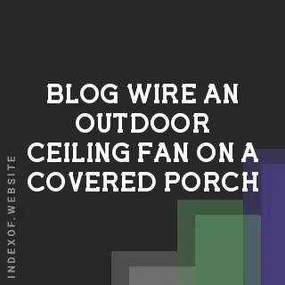 How to Wire an Outdoor Ceiling Fan on a Covered Porch: 2026 NEC Guide | Logo - Indexof